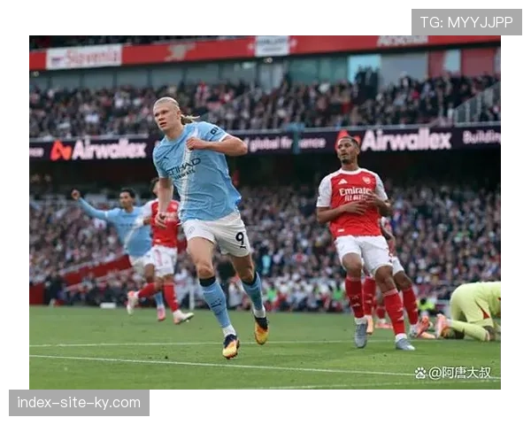 英超争冠悬念彻底重启 曼城阿森纳直接对话成关键